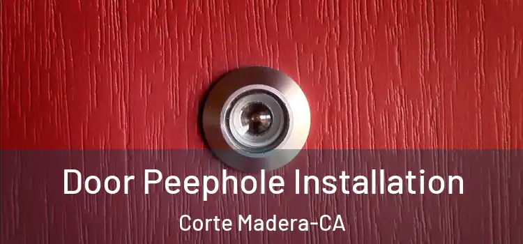 Door Peephole Installation Corte Madera-CA