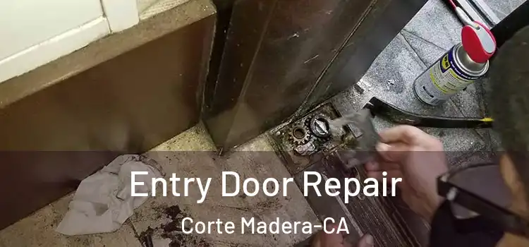 Entry Door Repair Corte Madera-CA