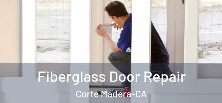 Fiberglass Door Repair Corte Madera-CA