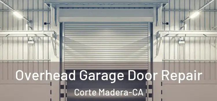 Overhead Garage Door Repair Corte Madera-CA